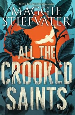 All the Crooked Saints by Stiefvater, Maggie