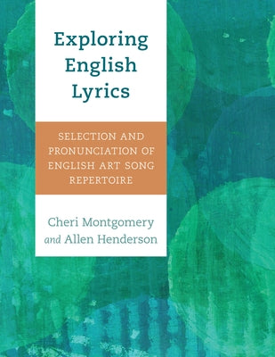 Exploring English Lyrics: Selection and Pronunciation of English Art Song Repertoire by Montgomery, Cheri