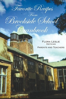 Favorite Recipes from Brookside School, Cranbrook by Leslie, Flora