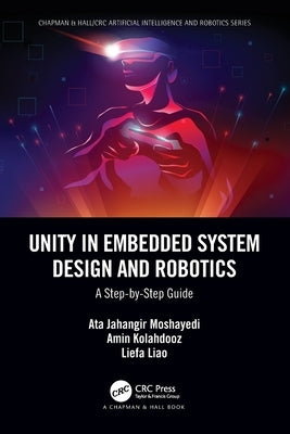 Unity in Embedded System Design and Robotics: A Step-by-Step Guide by Moshayedi, Ata Jahangir