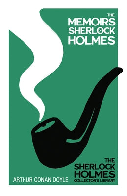 The Memoirs of Sherlock Holmes - The Sherlock Holmes Collector's Library;With Original Illustrations by Sidney Paget by Doyle, Arthur Conan