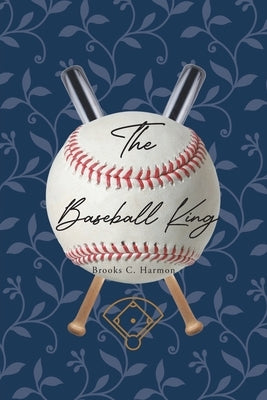 The Baseball King by Harmon, Brooks C.