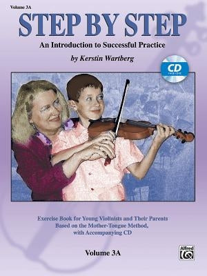 Step by Step 3a -- An Introduction to Successful Practice for Violin: Book & Online Audio [With CD] by Wartberg, Kerstin