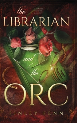 The Librarian and the Orc: A Monster Fantasy Romance by Fenn, Finley