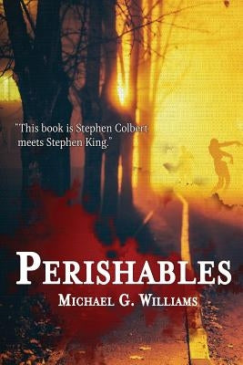 Perishables by Williams, Michael G.