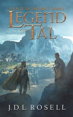 An Emperor's Gamble: Legend of Tal: Book 3 by Rosell, J. D. L.