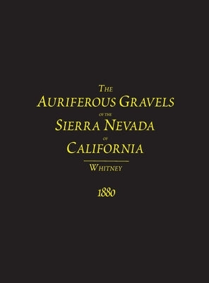 The Auriferous Gravels of the Sierra Nevada of California by Whitney, J. D.