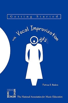 Getting Started with Vocal Improvisation by Madura, Patrice D.