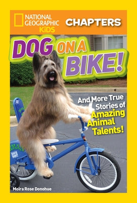 Dog on a Bike!: And More True Stories of Amazing Animal Talents! by Donohue, Moira