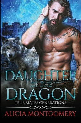 Daughter of the Dragon: True Mates Generations Book 6 by Montgomery, Alicia