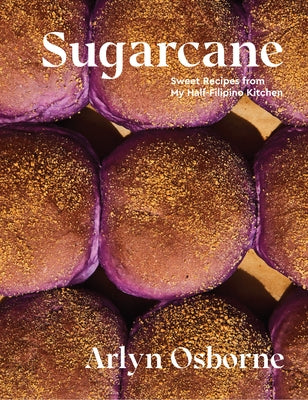 Sugarcane: Sweet Recipes from My Half-Filipino Kitchen by Osborne, Arlyn