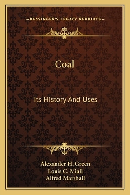 Coal: Its History And Uses by Green, Alexander Henry