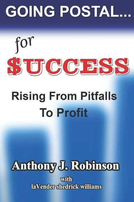 Going Postal...For Success: Rising From Pitfalls To Profit by Williams, Lavender Shedrick