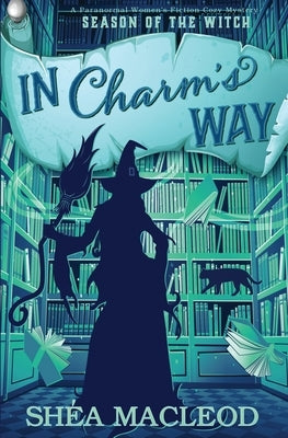 In Charm's Way: A Paranormal Women's Fiction Cozy Mystery by MacLeod, Shéa