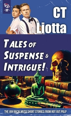 Tales of Suspense and Intrigue!: The Ian Racalmuto Short Stories from Rot Gut Pulp by Liotta, Ct