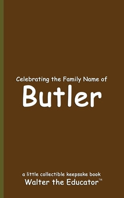 Celebrating the Family Name of Butler by Walter the Educator