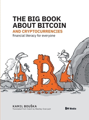 The Big Book about Bitcoin and Cryptocurrencies: Financial Literacy for Everyone by Bouska, Kamil