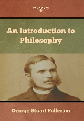 An Introduction to Philosophy by Fullerton, George Stuart