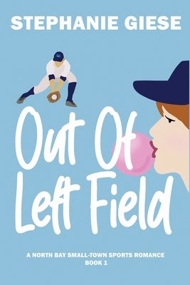 Out of Left Field: A North Bay Small-Town Sports Romance by Giese, Stephanie