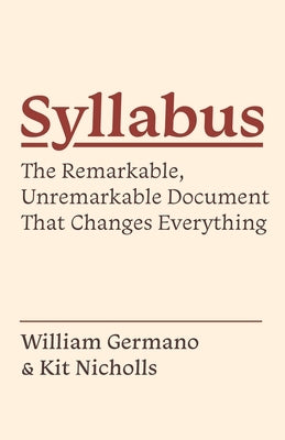 Syllabus: The Remarkable, Unremarkable Document That Changes Everything by Germano, William