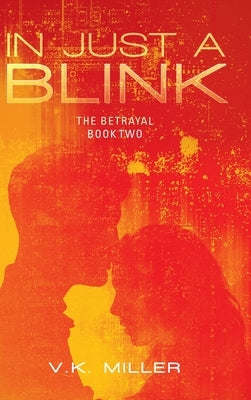 In Just A Blink: The Betrayal: Book Two by Miller, V. K.