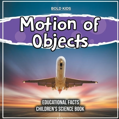 Motion of Objects Educational Facts Children's Science Book by Kids, Bold