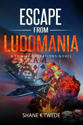 Escape from Ludomania: A Trinity Operations Novel by Twede, Shane K.