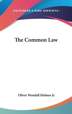 The Common Law by Holmes, Oliver Wendall, Jr.