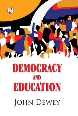 Democracy And Education by Dewey, John