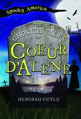 The Ghostly Tales of Coeur d'Alene by Cuyle, Deb a.