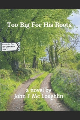 Too Big For His Roots by McLoughlin, John F.