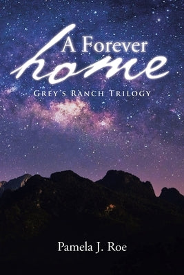 A Forever Home: Grey's Ranch Trilogy by Roe, Pamela J.