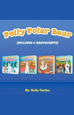 Polly Polar Bear in the Summer Olympics Series.- Four Book Collection by Curtiss, Kelly