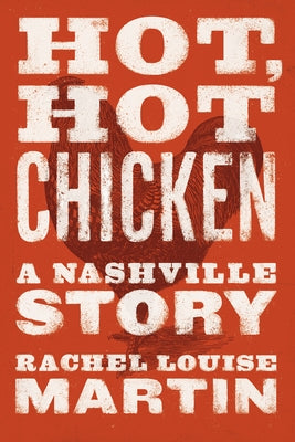 Hot, Hot Chicken: A Nashville Story by Martin, Rachel Louise