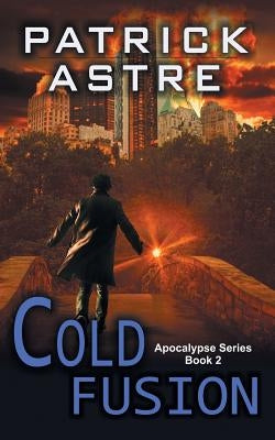 Cold Fusion (The Apocalypse Series, Book 2) by Astre, Patrick