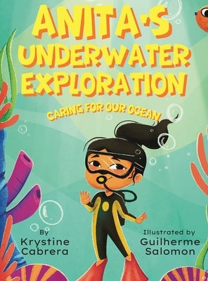 Anita's Underwater Exploration: Caring for Our Ocean by Cabrera, Krystine