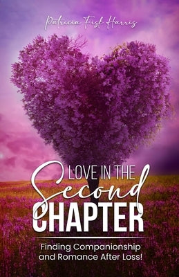 Love In The Second Chapter: Finding Companionship and Romance After Loss by Fisk, Patricia Harris