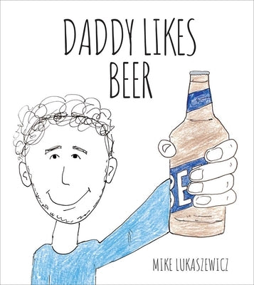 Daddy Likes Beer by Lukaszewicz, Mike