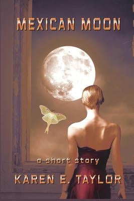 Mexican Moon: A Short Story by Taylor, Karen E.