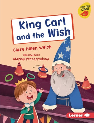 King Carl and the Wish by Welsh, Clare Helen