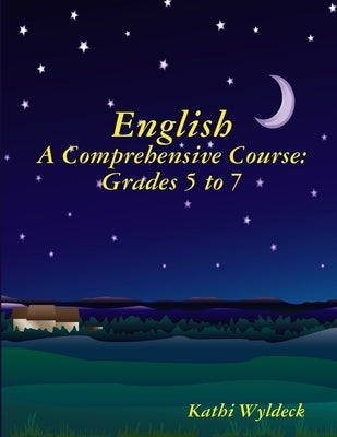 English - A Comprehensive Course: Grades 5 to 7 by Wyldeck, Kathi