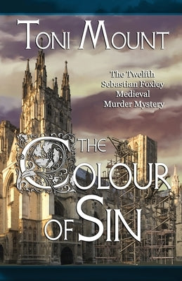 The Colour of Sin: A Sebastian Foxley Medieval Murder Mystery by Mount, Toni