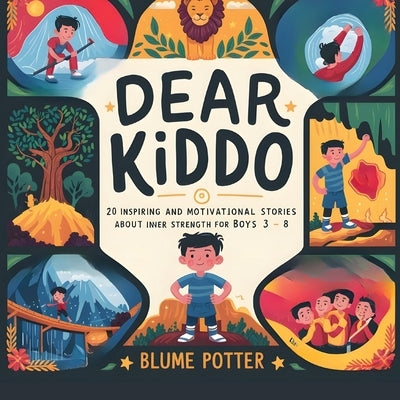 Dear Kiddo: 20 Inspiring and Motivational Stories about Inner Strength for Boys age 3 to 8 by Potter, Blume