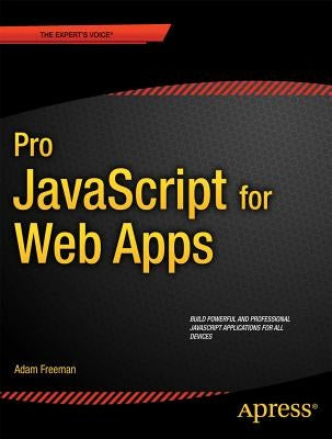 Pro JavaScript for Web Apps by Freeman, Adam