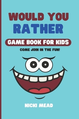 Would You Rather Game Book For Kids: 200 Hilarious, Silly, and Bold Questions Funny Jokes and Activities - Ages 6-13 Make You Think Book by Mead, Nicki