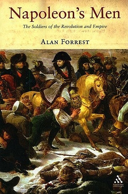 Napoleon's Men: The Soldiers of the Revolution and Empire by Forrest, Alan