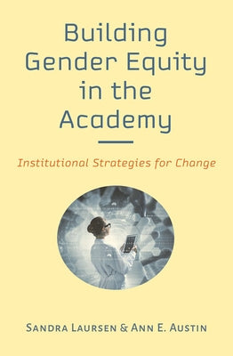 Building Gender Equity in the Academy: Institutional Strategies for Change by Laursen, Sandra