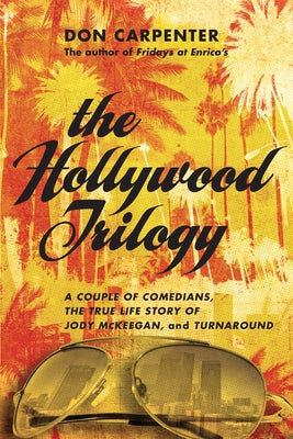 The Hollywood Trilogy: A Couple of Comedians/The True Story of Jody McKeegan/Turnaround by Carpenter, Don