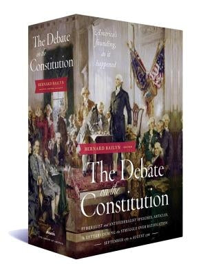 The Debate on the Constitution: Federalist and Anti-Federalist Speeches, Articles, and Letters During the Struggle Over Ratification 1787-1788: A Libr by Various