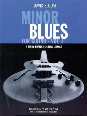 Minor Blues for Guitar, Vol. 1: A Study in Melodic Chord Linkage [With CD (Audio)] by Bloom, David